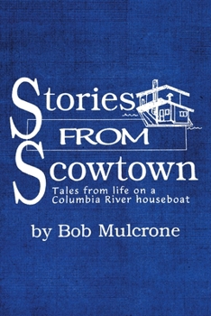 Paperback Stories from Scowtown: Tales from Life on a Columbia River Houseboat Book