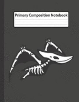 Paperback Primary Composition Notebook: Pterodactyl Skeleton Zombie - Dashed Midline with Picture Space Creative Draw and Write Story Journal, Exercise Book f Book