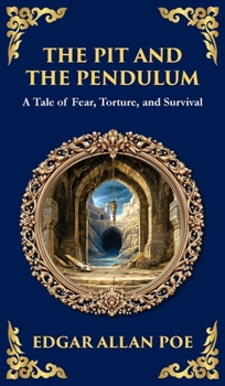 The Pit and the Pendulum: Poe's Iconic Gothic Horror Story - Fear, Torture, and Survival (Deluxe Hardbound Edition) (Library of Alexandria)