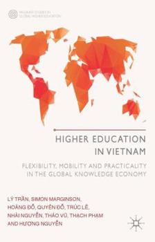 Hardcover Higher Education in Vietnam: Flexibility, Mobility and Practicality in the Global Knowledge Economy Book