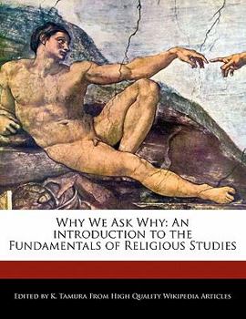 Paperback Why We Ask Why: An Introduction to the Fundamentals of Religious Studies Book