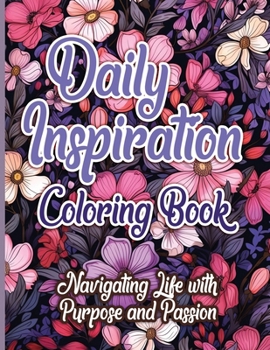 Paperback Daily Inspiration Coloring Book: Navigating Life with Purpose and Passion Book