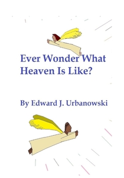 Paperback Ever Wonder What Heaven Is Like? Book