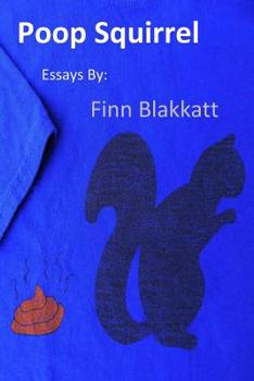 Paperback Poop Squirrel: Essays by Finn Blakkatt Book