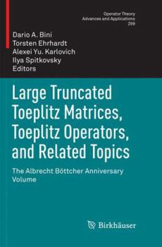 Paperback Large Truncated Toeplitz Matrices, Toeplitz Operators, and Related Topics: The Albrecht Böttcher Anniversary Volume Book