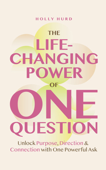 Paperback The Life-Changing Power of One Question: Unlock Purpose, Direction, and Connection with One Powerful Ask (Confidence Building, Find Your Purpose) Book