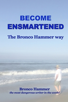 Paperback Become Ensmartened, the Bronco Hammer Way: Volume 1 Book