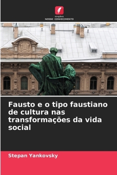 Paperback Fausto e o tipo faustiano de cultura nas transformações da vida social [Portuguese] Book