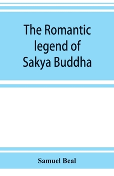 The Romantic Legend of Sâkya Buddha: From the Chinese-Sanscrit