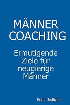 Paperback Männercoaching. Ermutigende Ziele für neugierige Männer. [German] Book