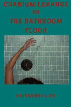 Cranium Leakage on the Bathroom Floor