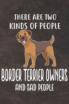 There Are Two Kinds Of People Border Terrier Owners And Sad People Gratitude Journal: Practice Gratitude and Daily Reflection in the Everyday For Border Terrier Dog Puppy Owners and Lovers