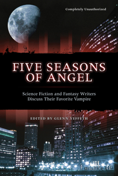 Paperback Five Seasons of Angel: Science Fiction and Fantasy Authors Discuss Their Favorite Vampire Book