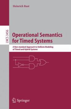 Paperback Operational Semantics for Timed Systems: A Non-Standard Approach to Uniform Modeling of Timed and Hybrid Systems Book