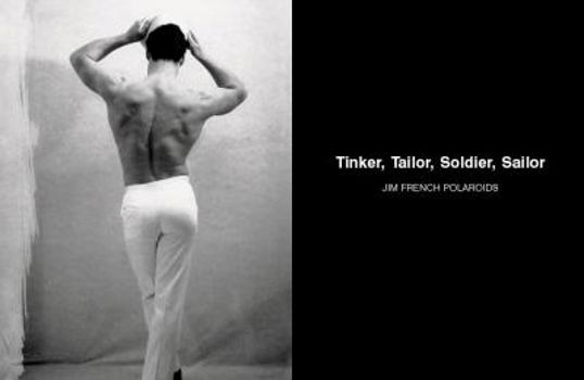Hardcover Tinker, Tailor, Soldier, Sailor: Jim French Polaroids Book