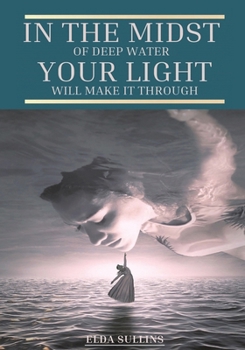 Paperback In the Midst of Deep Water, Your Light Will Make It Through Book