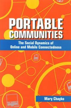Hardcover Portable Communities: The Social Dynamics of Online and Mobile Connectedness Book