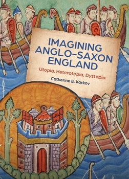 Paperback Imagining Anglo-Saxon England: Utopia, Heterotopia, Dystopia Book