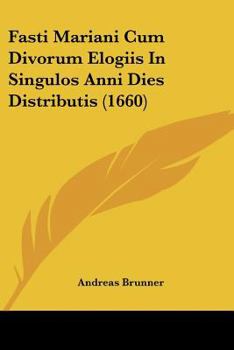 Paperback Fasti Mariani Cum Divorum Elogiis In Singulos Anni Dies Distributis (1660) [Latin] Book