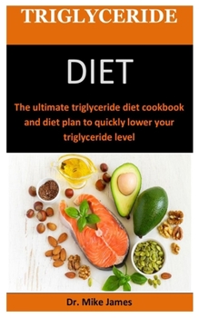 Paperback Triglyceride Diet: The ultimate triglyceride diet cookbook and diet plan to quickly lower your triglyceride level Book