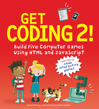 Paperback Get Coding 2! Build Five Computer Games Using HTML and JavaScript Book