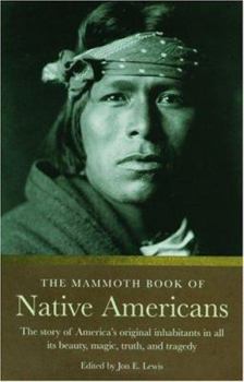 Paperback The Mammoth Book of Native Americans: The Story of America's Original Inhabitants in All Its Beauty, Magic, Truth, and Tragedy Book