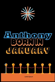 Paperback Anthony Born In January: An Appreciation Gift - Gift for Men/Boys, Unique Present (Personalised Name Notebook For Men/Boys) Book