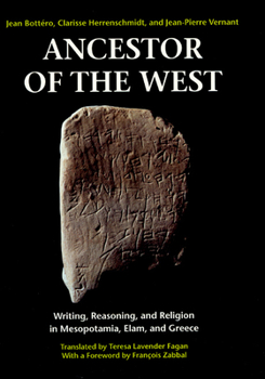 Hardcover Ancestor of the West: Writing, Reasoning, and Religion in Mesopotamia, Elam, and Greece Book