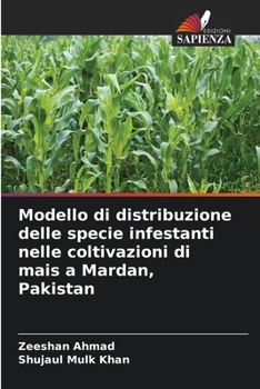 Paperback Modello di distribuzione delle specie infestanti nelle coltivazioni di mais a Mardan, Pakistan [Italian] Book
