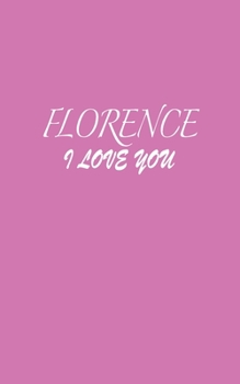 Paperback Florence: I LOVE YOU Florence Notebook Emotional valentine's gift: Lined Notebook / Journal Gift, 100 Pages, 5x8, Soft Cover, Ma Book