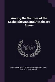 Among the Sources of the Saskatchewan and Athabasca Rivers