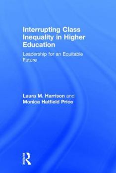 Hardcover Interrupting Class Inequality in Higher Education: Leadership for an Equitable Future Book