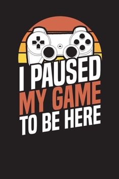 I Paused My Game To Be Here: Daily Undated Journal and Diary for 90 Days (Daily Journal)