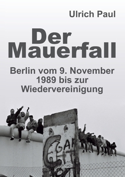 Paperback Der Mauerfall: Berlin vom 9. November 1989 bis zur Wiedervereinigung [German] Book