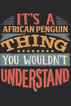 It's A African Penguin Thing You Wouldn't Understand: Gift For African Penguin Lover 6x9 Planner Journal