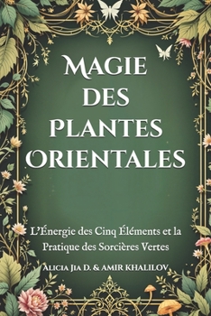 Paperback Magie des Plantes Orientales: L'Énergie des Cinq Éléments et la Pratique des Sorcières Vertes [French] Book
