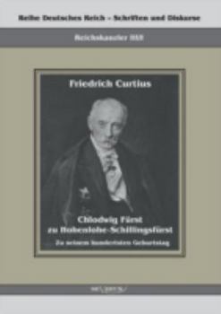 Paperback Chlodwig Fürst zu Hohenlohe-Schillingsfürst. Zu seinem hundertsten Geburtstag: Reihe Deutsches Reich - Schriften und Diskurse, Reichskanzler Bd. III/I [German] Book