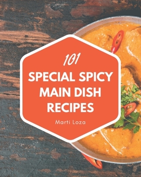 Paperback 101 Special Spicy Main Dish Recipes: Spicy Main Dish Cookbook - All The Best Recipes You Need are Here! Book