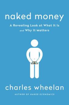 Hardcover Naked Money: A Revealing Look at What It Is and Why It Matters Book