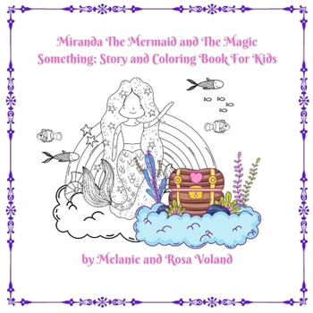 Paperback Miranda The Mermaid and The Magic Something: Story and Coloring Book For Kids: Story and Coloring Book
