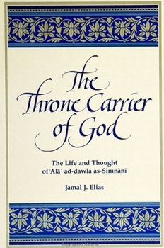 Paperback The Throne Carrier of God: The Life and Thought of 'Al&#257;' Al-Dawla As-Simn&#257;n&#299; Book