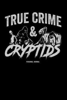 Paperback True Crime and Cryptids: Personal Journal: 120-Page Lined Personal Journal, Composition Notebook for Bigfoot, Sasquatch, Mothman, Loch Ness Mon Book