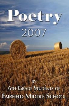 Paperback Poetry 2007 - By 6th Grade Students of Fairfield Middle School Book