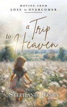 A Trip to Heaven: Moving from Loss to Overcomer