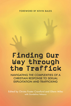 Paperback Finding Our Way through the Traffick: Navigating the Complexities of a Christian Response to Sexual Exploitation and Trafficking Book