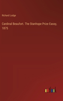 Hardcover Cardinal Beaufort. The Stanhope Prize Eassy, 1875 Book