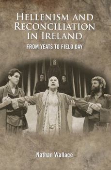 Hardcover Hellenism and Reconciliation in Ireland: From Yeats to Field Day Book