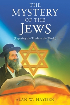 Paperback The Mystery of the Jews: Exposing the truth to the World Book