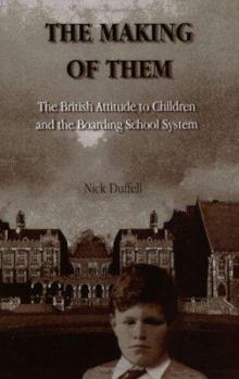 Paperback The Making of Them: The British Attitude to Children and the Boarding School System Book