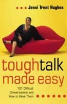 Paperback Tough Talk Made Easy : 101 Difficult Conversations and How to Have Them Book